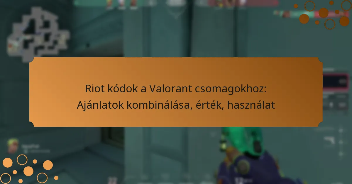 Riot kódok a Valorant csomagokhoz: Ajánlatok kombinálása, érték, használat