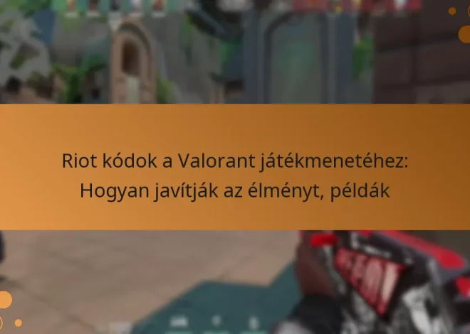 Riot kódok a Valorant játékmenetéhez: Hogyan javítják az élményt, példák