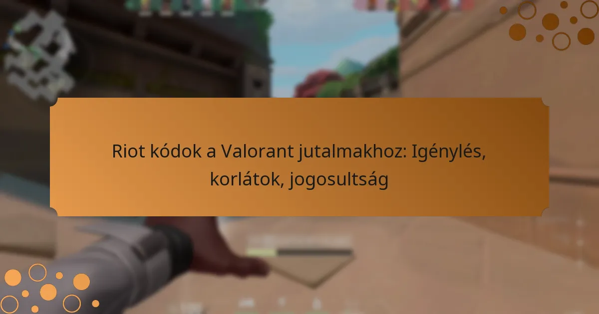 Riot kódok a Valorant jutalmakhoz: Igénylés, korlátok, jogosultság