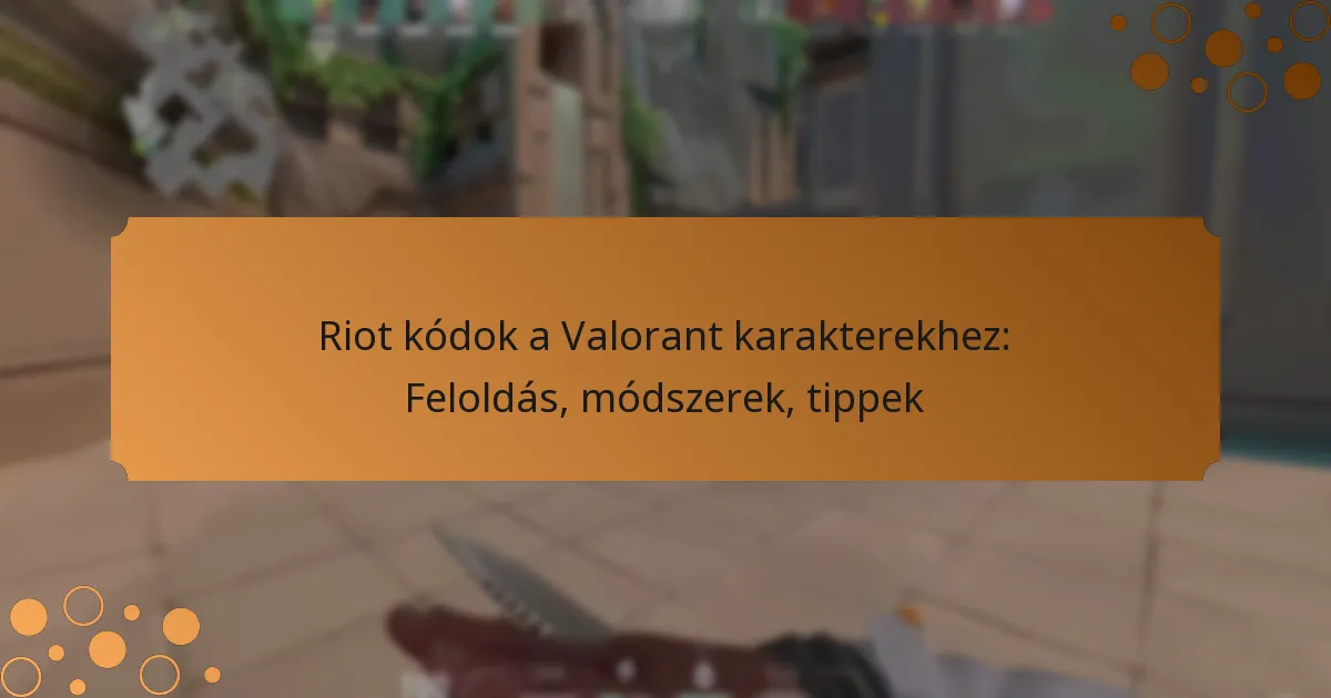 Riot kódok a Valorant karakterekhez: Feloldás, módszerek, tippek