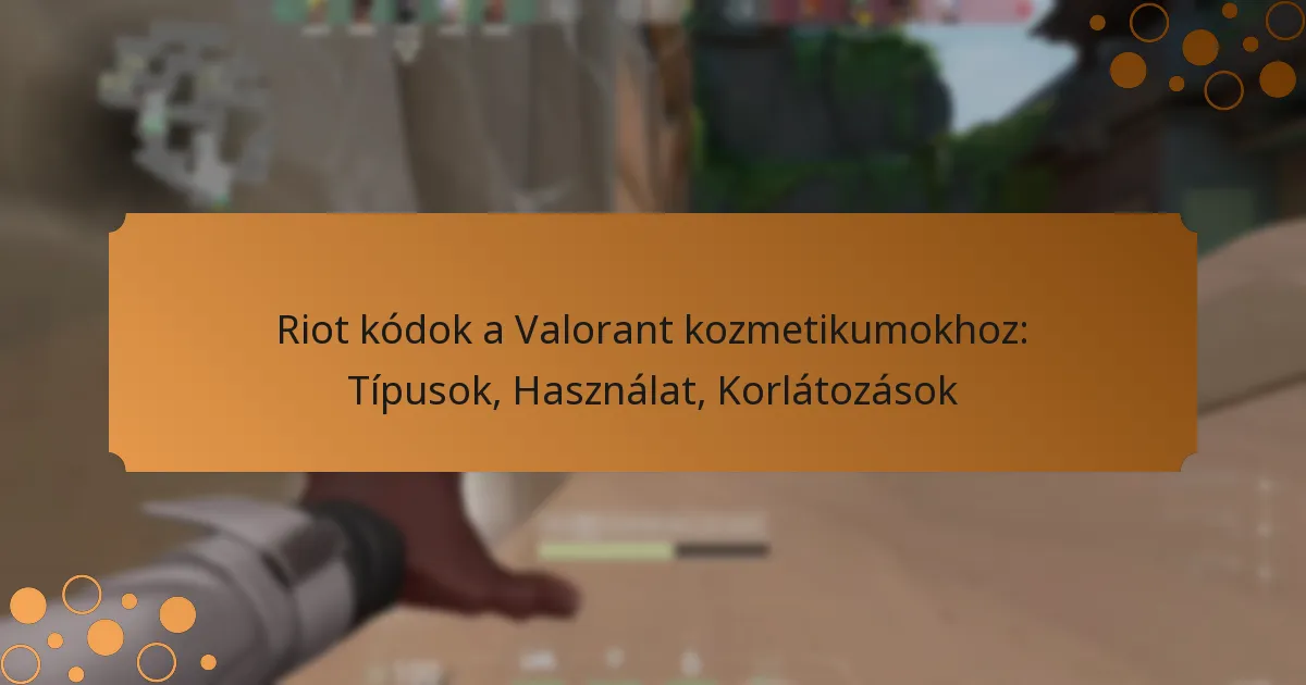 Riot kódok a Valorant kozmetikumokhoz: Típusok, Használat, Korlátozások