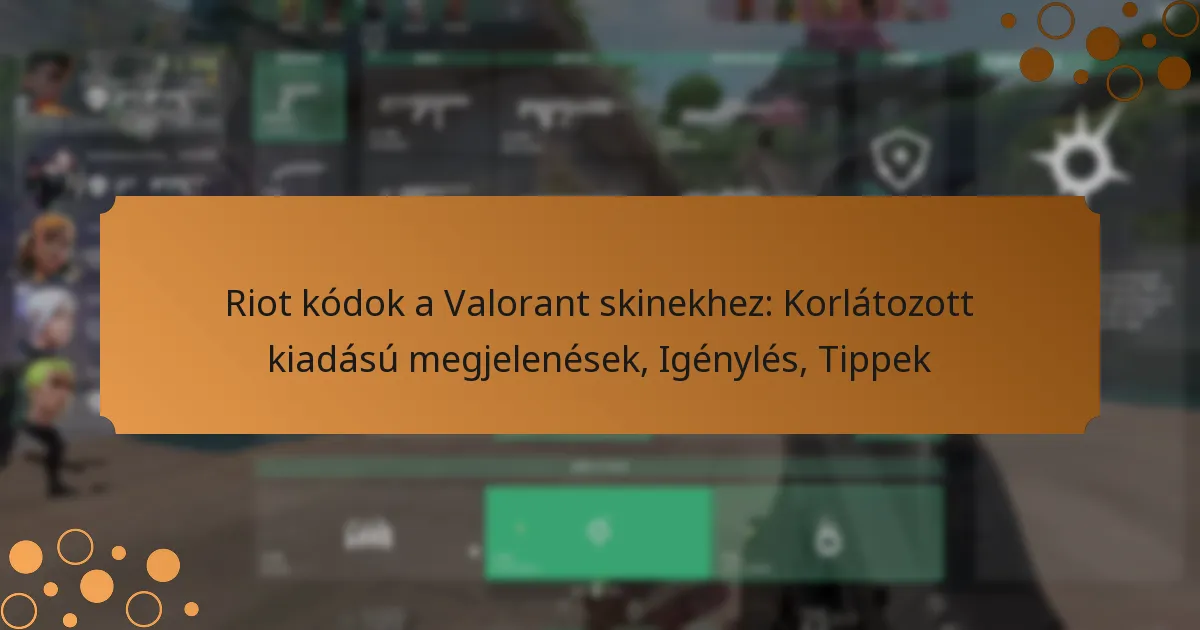 Riot kódok a Valorant skinekhez: Korlátozott kiadású megjelenések, Igénylés, Tippek