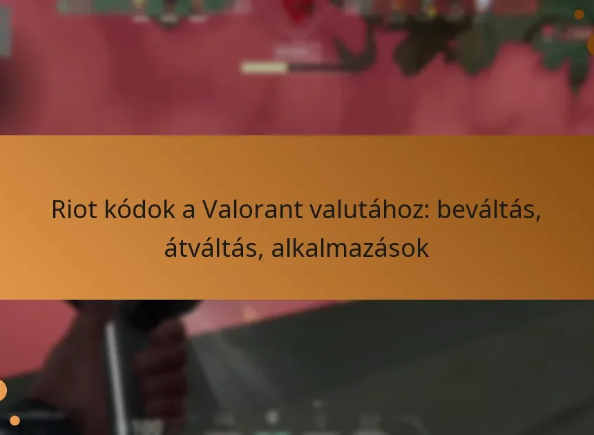 Riot kódok a Valorant valutához: beváltás, átváltás, alkalmazások