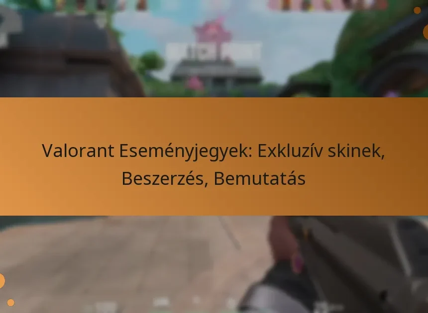 Valorant Eseményjegyek: Exkluzív skinek, Beszerzés, Bemutatás