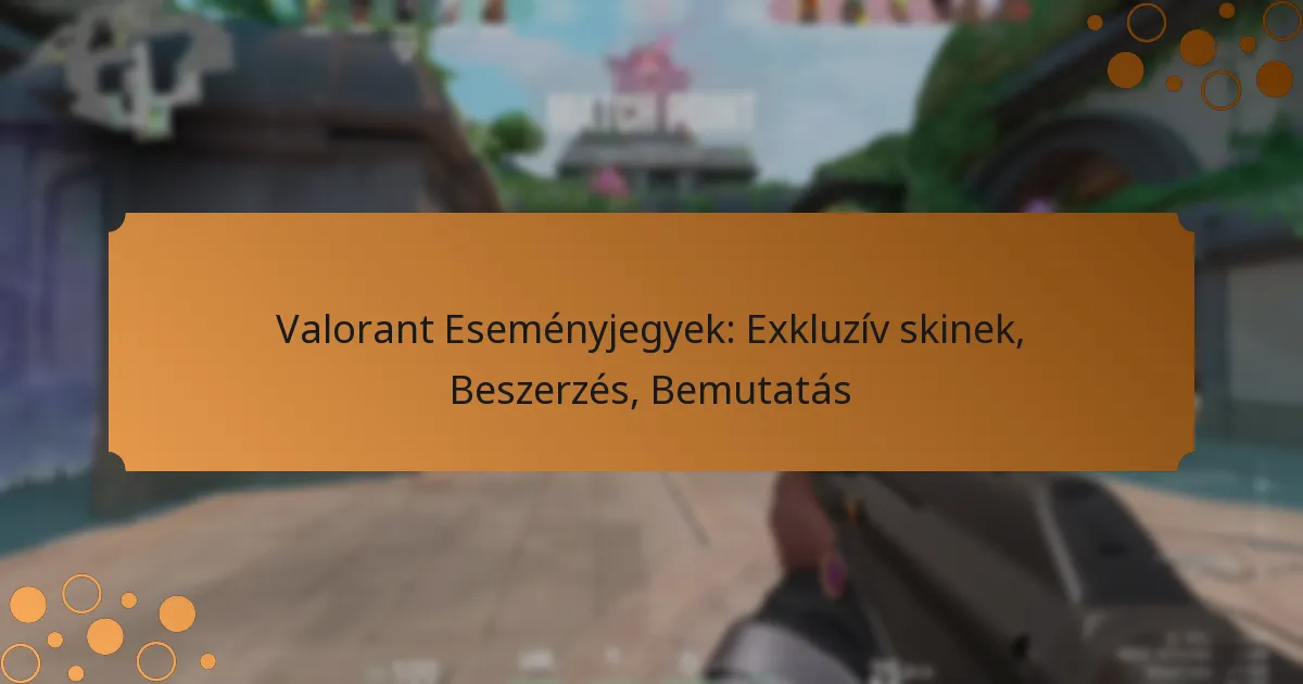 Valorant Eseményjegyek: Exkluzív skinek, Beszerzés, Bemutatás