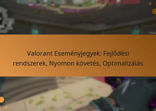 Valorant Eseményjegyek: Fejlődési rendszerek, Nyomon követés, Optimalizálás