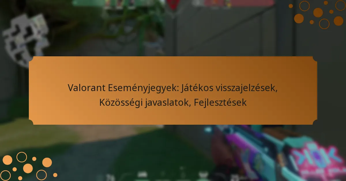 Valorant Eseményjegyek: Játékos visszajelzések, Közösségi javaslatok, Fejlesztések