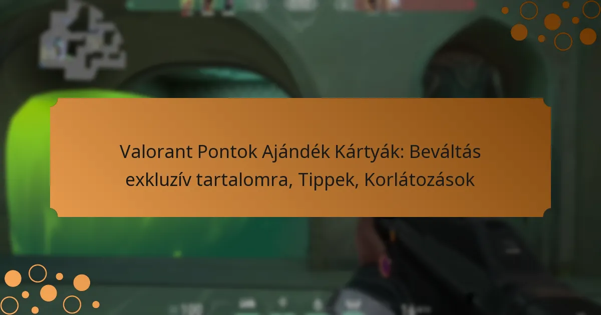 Valorant Pontok Ajándék Kártyák: Beváltás exkluzív tartalomra, Tippek, Korlátozások