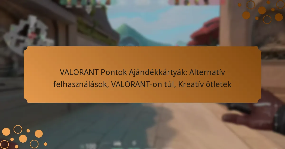 VALORANT Pontok Ajándékkártyák: Alternatív felhasználások, VALORANT-on túl, Kreatív ötletek