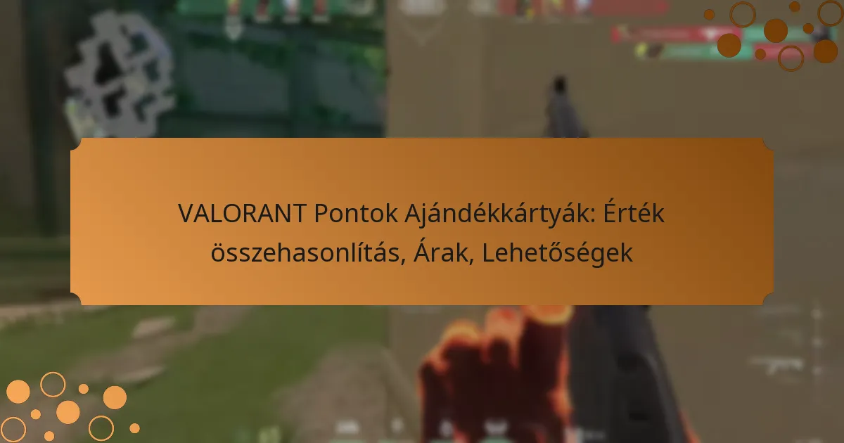 VALORANT Pontok Ajándékkártyák: Érték összehasonlítás, Árak, Lehetőségek