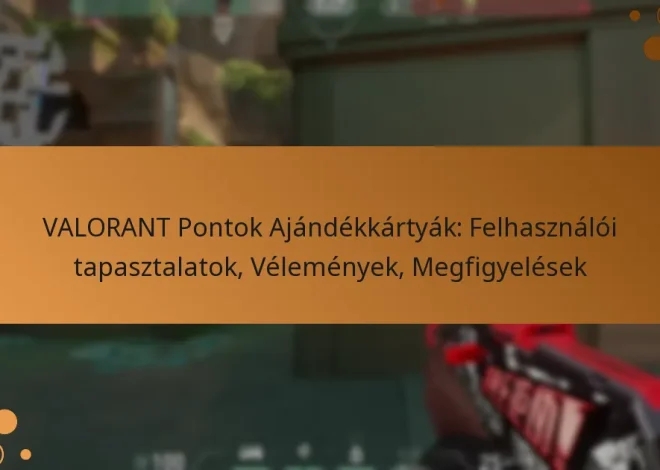 VALORANT Pontok Ajándékkártyák: Felhasználói tapasztalatok, Vélemények, Megfigyelések