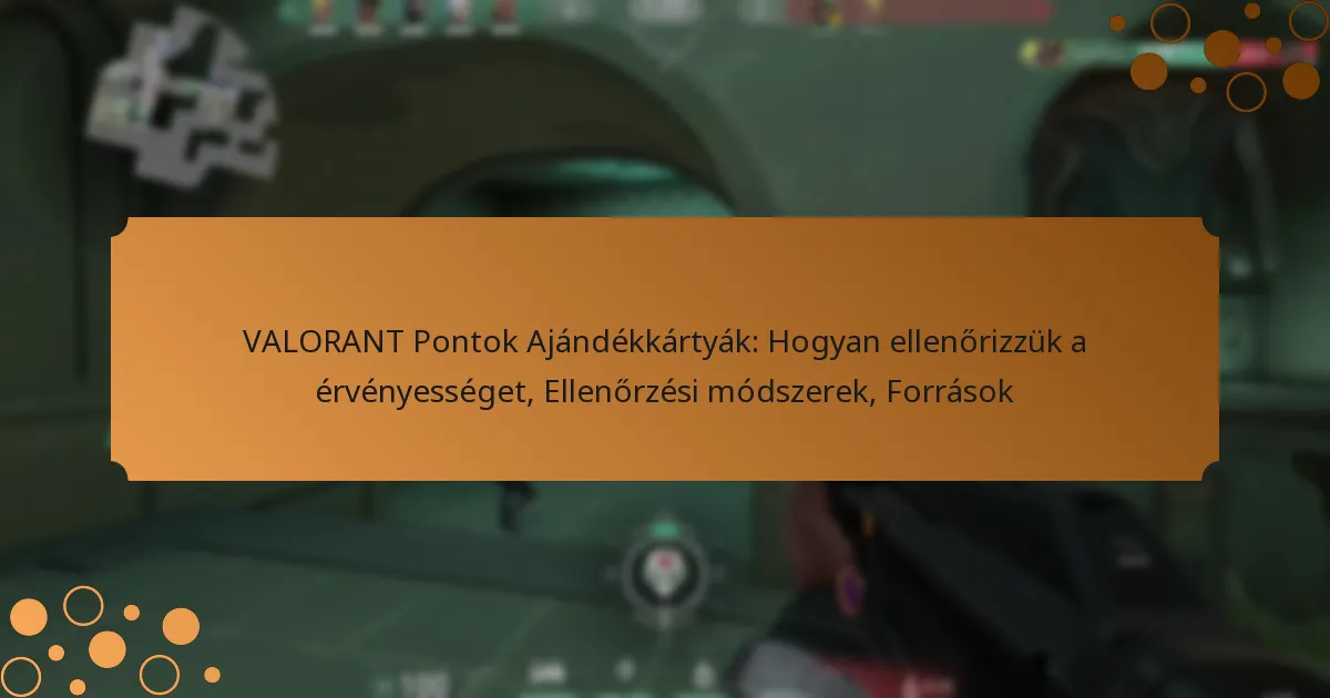 VALORANT Pontok Ajándékkártyák: Hogyan ellenőrizzük a érvényességet, Ellenőrzési módszerek, Források