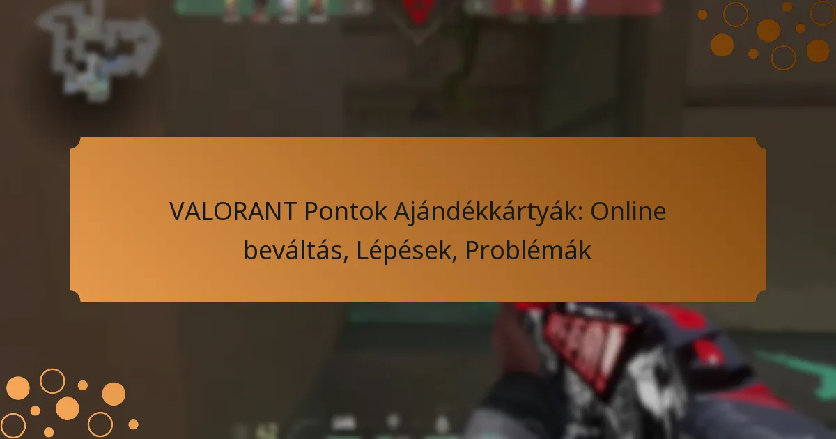 VALORANT Pontok Ajándékkártyák: Online beváltás, Lépések, Problémák