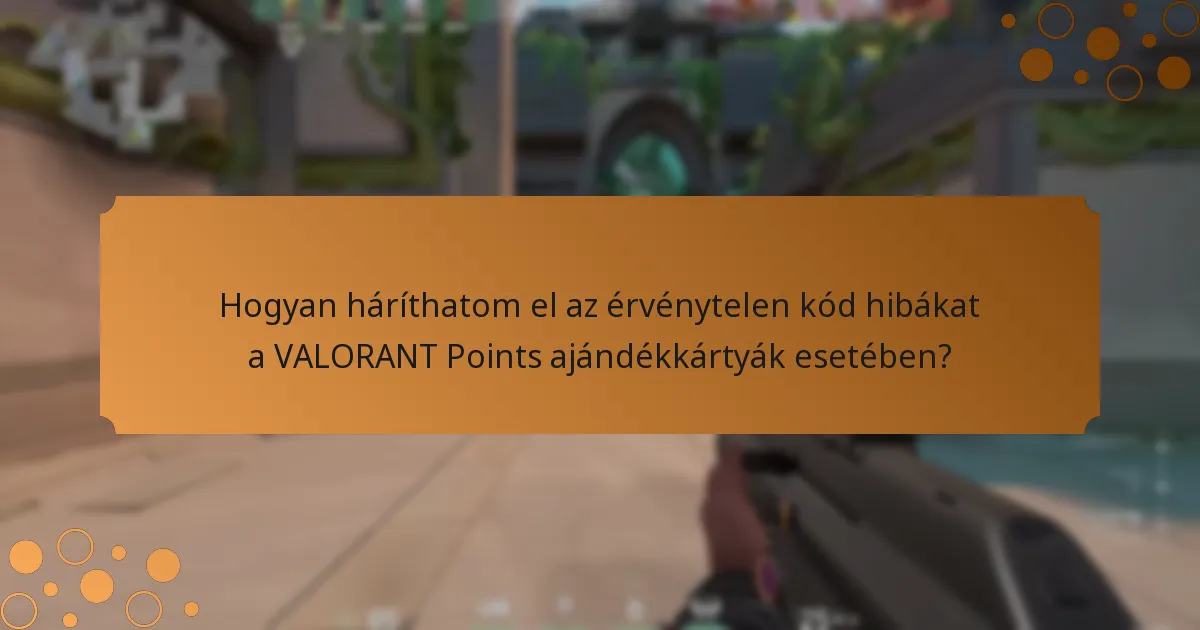 Hogyan háríthatom el az érvénytelen kód hibákat a VALORANT Points ajándékkártyák esetében?
