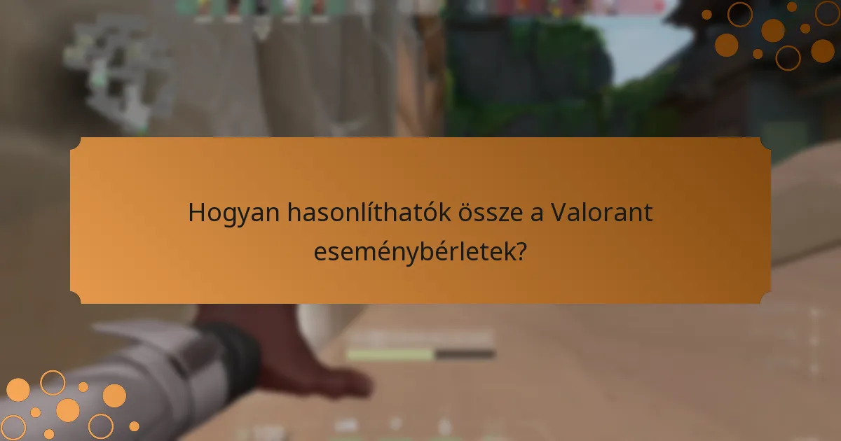 Hogyan hasonlíthatók össze a Valorant eseménybérletek?