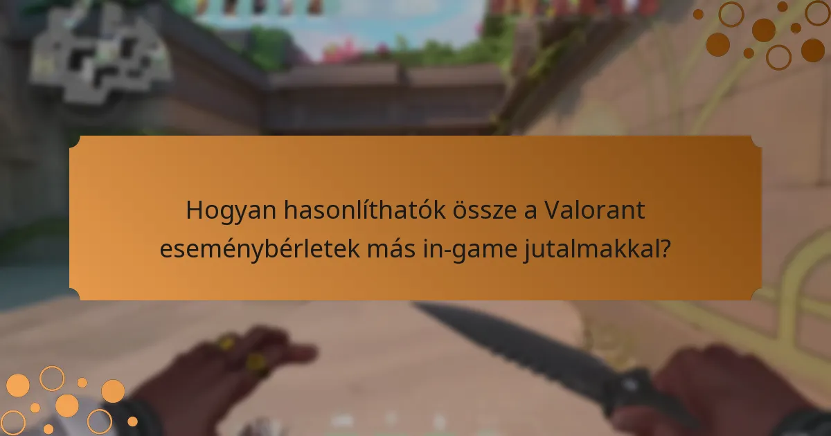 Milyen kihívásokkal néznek szembe a játékosok a Valorant eseménybérletek során?