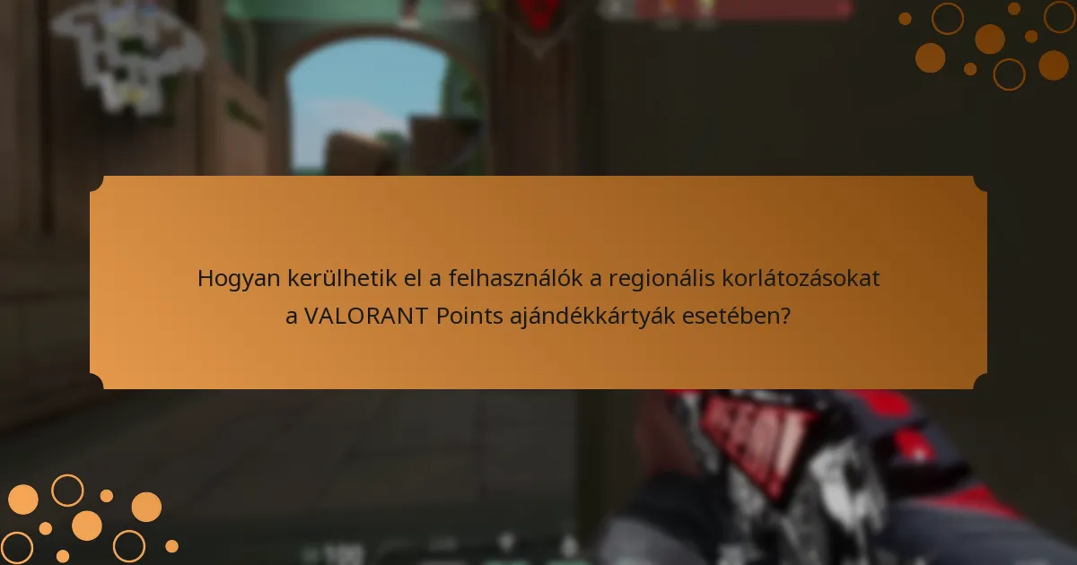 Mik a regionális korlátozások a VALORANT Points ajándékkártyákra?