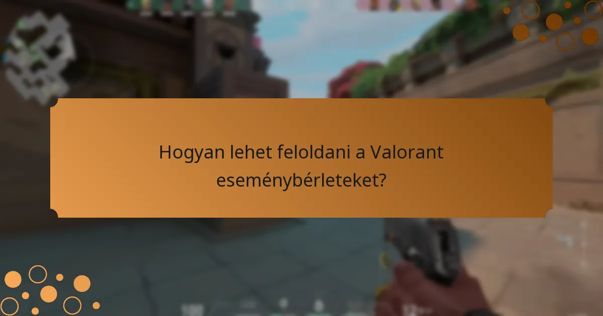 Milyen stratégiák maximalizálhatják a Valorant eseménybérlet élményét?