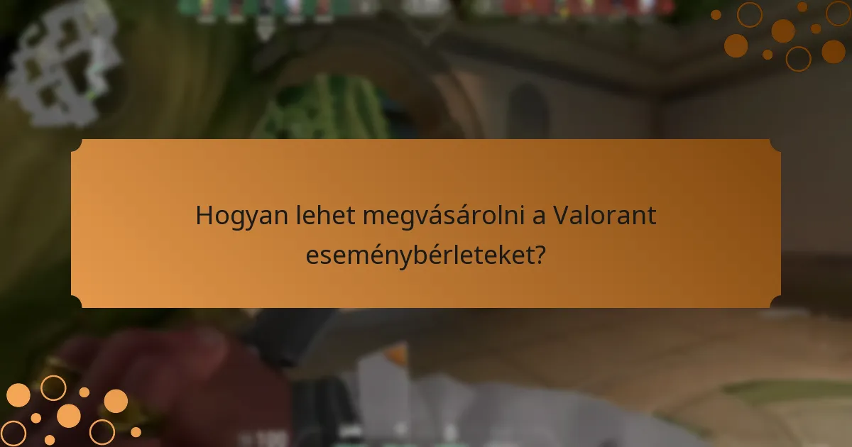 Milyen közösségi események kapcsolódnak a Valorant eseménybérletekhez?