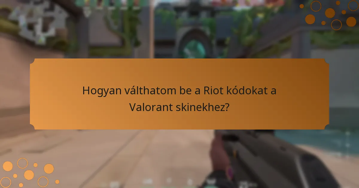 Hogyan válthatom be a Riot kódokat a Valorant skinekhez?
