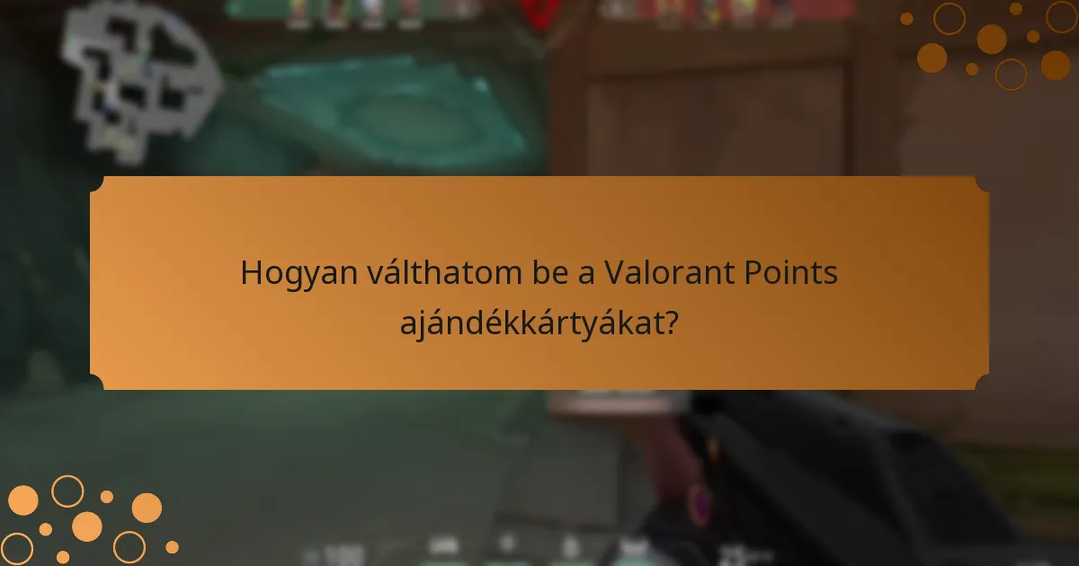Hogyan válthatom be a Valorant Points ajándékkártyákat?