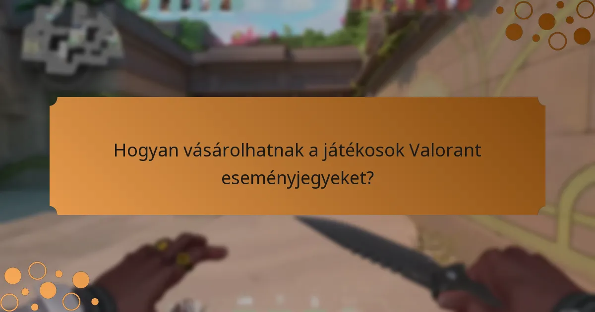 Hogyan vásárolhatnak a játékosok Valorant eseményjegyeket?