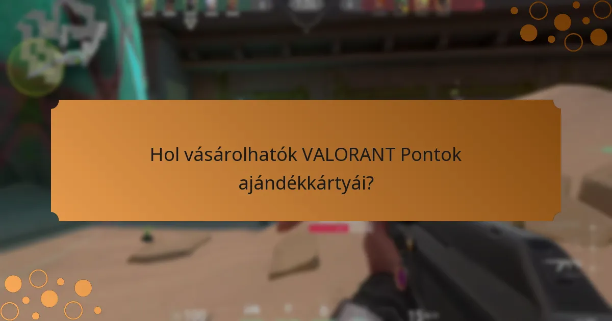 Hol vásárolhatók VALORANT Pontok ajándékkártyái?
