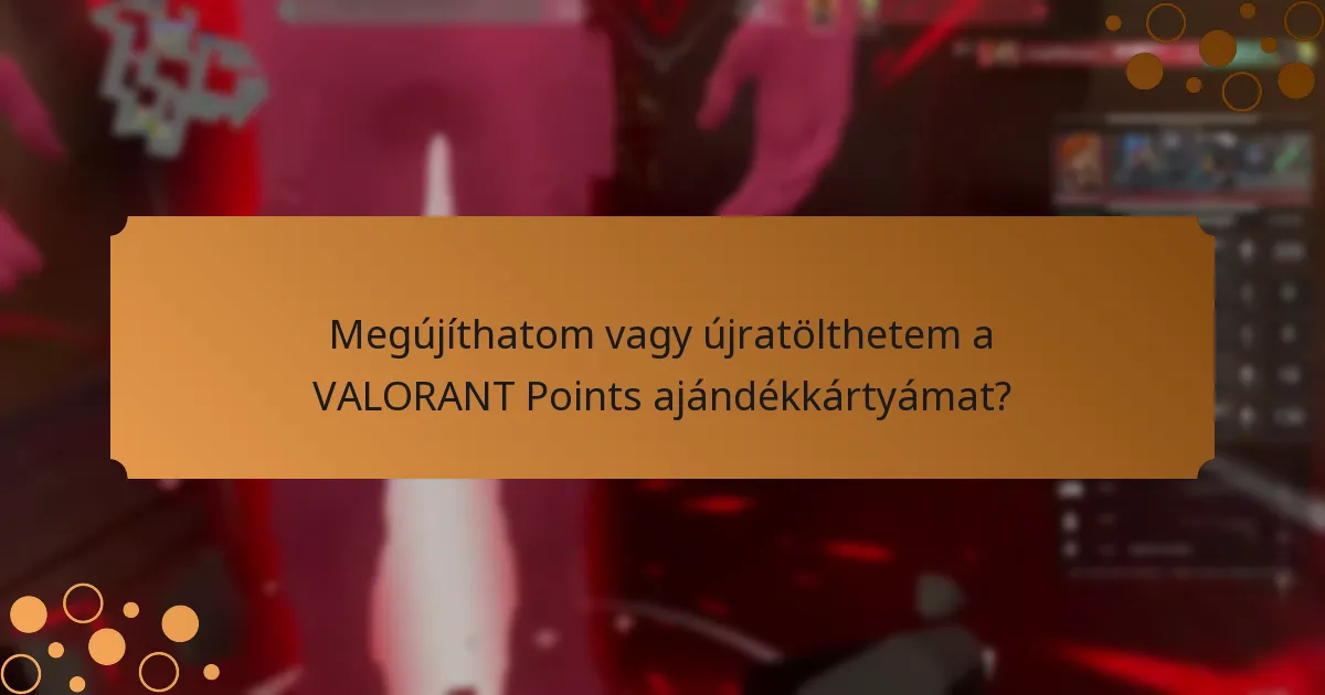 Mit kell tudnom a VALORANT Points ajándékkártyák kezeléséről?