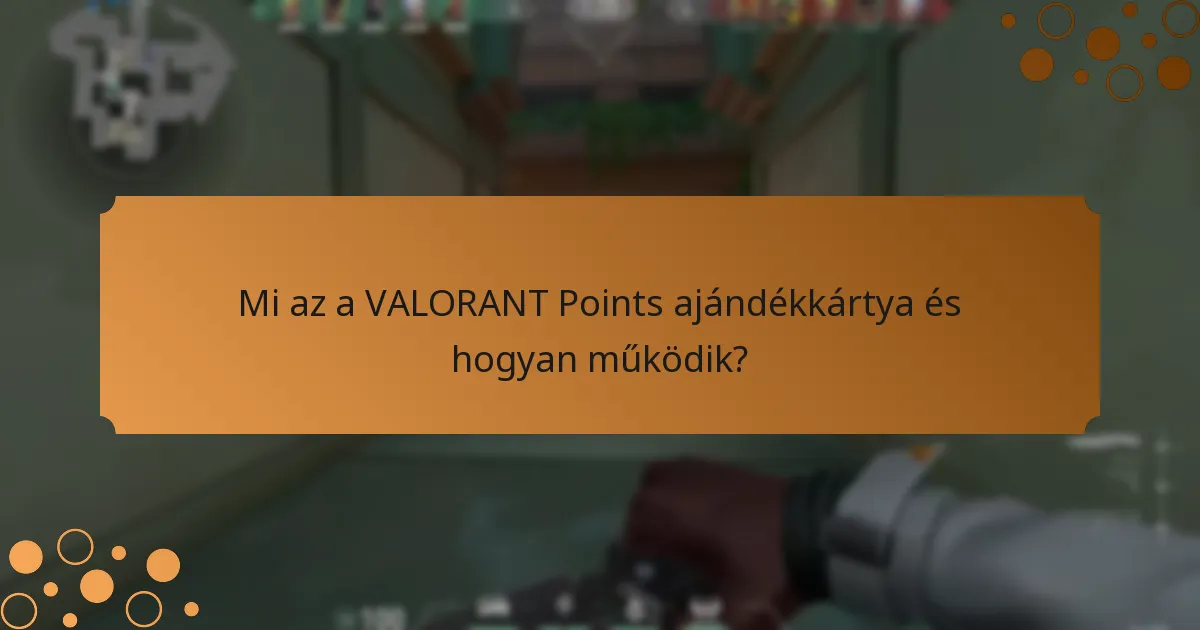 Milyen tippek segíthetnek a Valorant Points ajándékkártyákkal kapcsolatos élményem javításában?