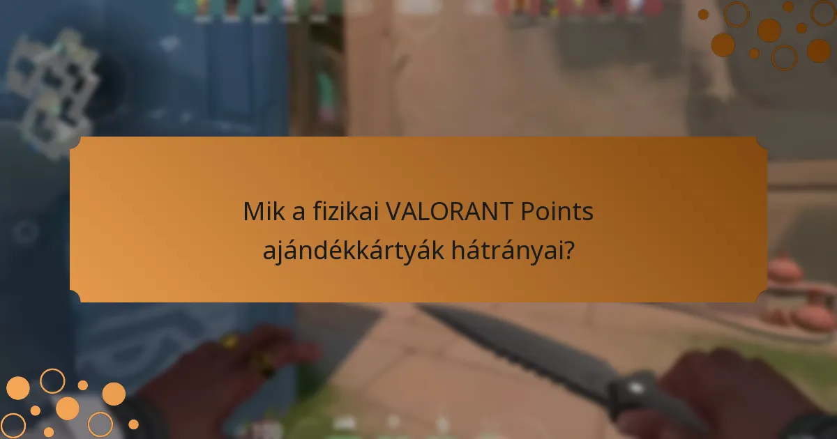 Mik a digitális VALORANT Points ajándékkártyák hátrányai?