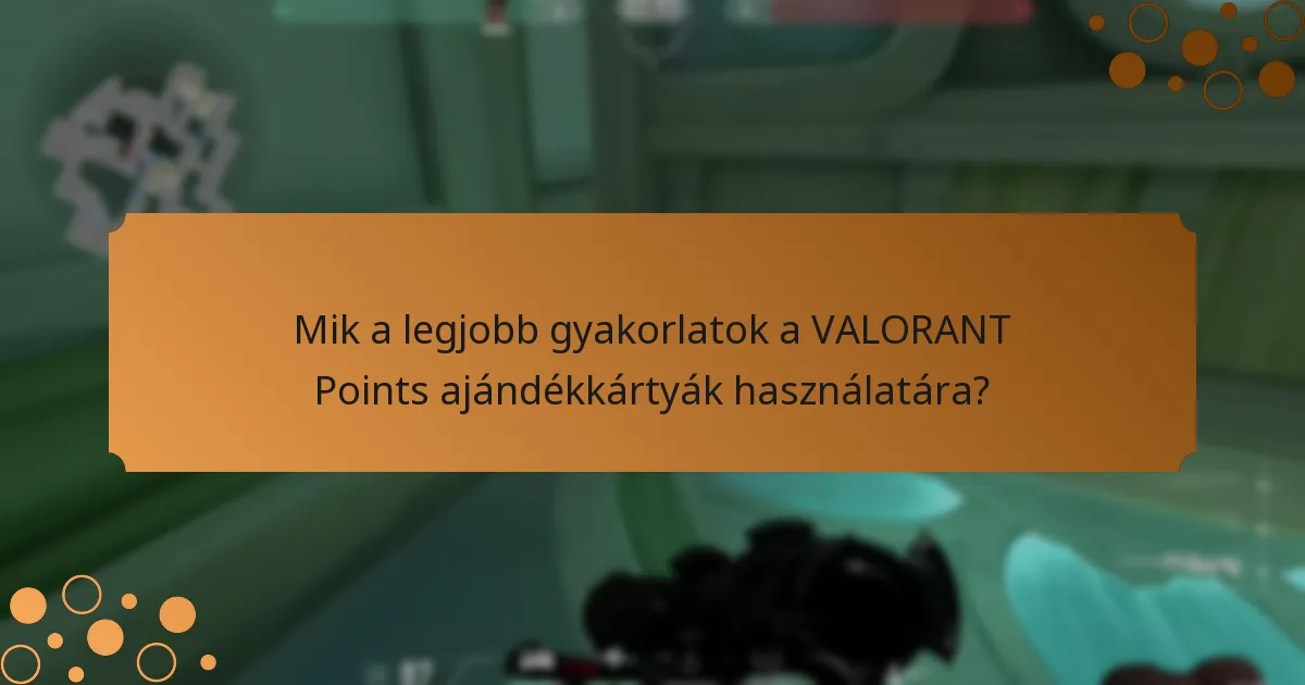 Mik a legjobb gyakorlatok a VALORANT Points ajándékkártyák használatára?