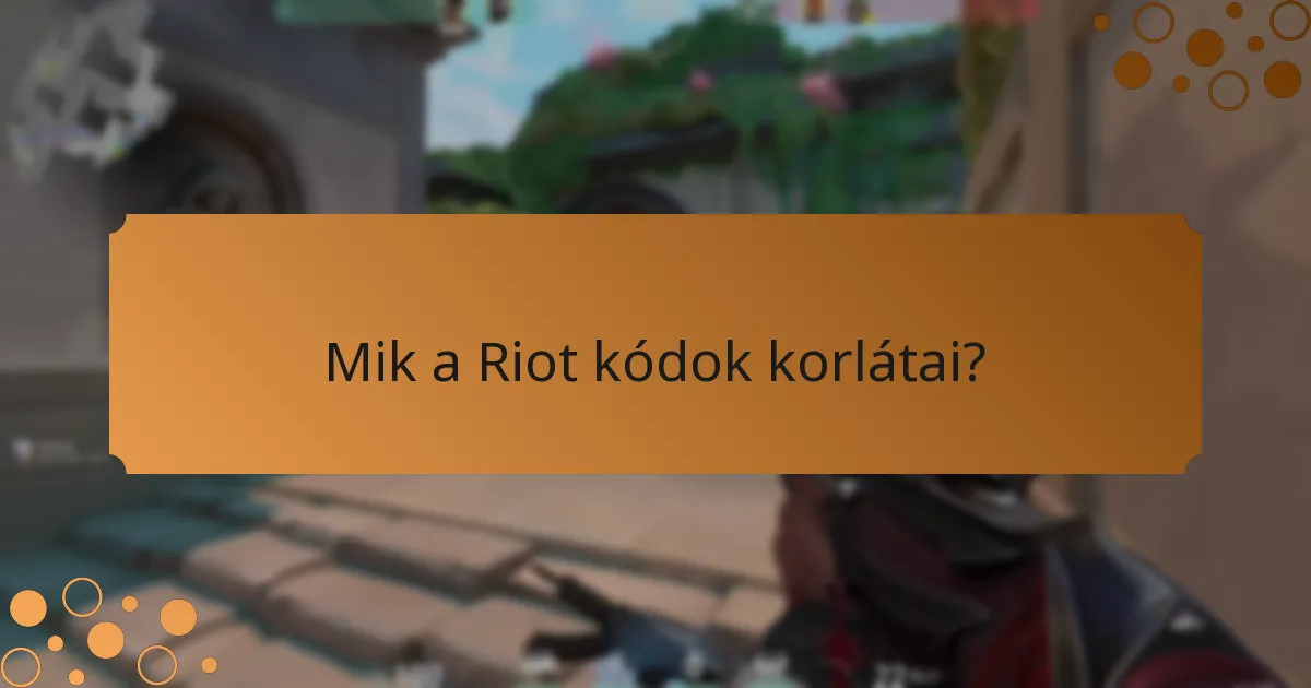 Mik a Riot kódok korlátai?