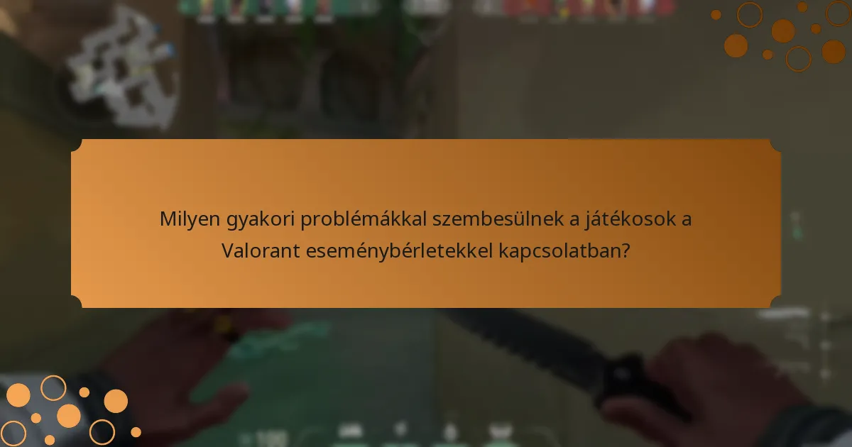 Milyen gyakori problémákkal szembesülnek a játékosok a Valorant eseménybérletekkel kapcsolatban?
