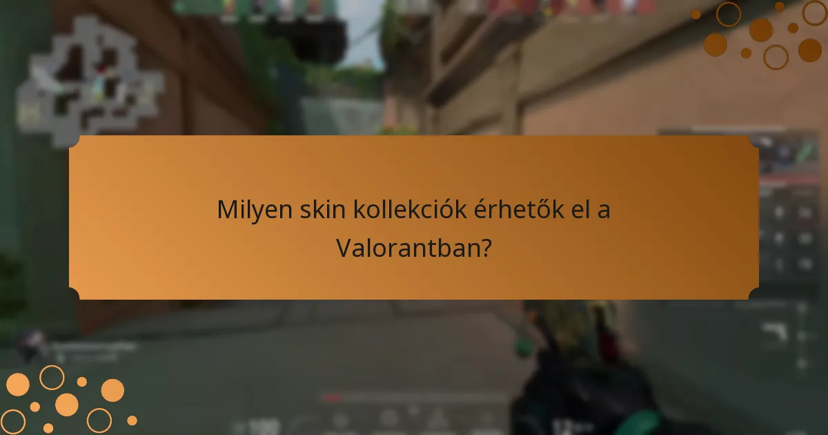 Milyen skin kollekciók érhetők el a Valorantban?